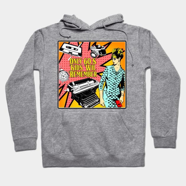 ONLY 60S KIDS WILL REMEMBER Hoodie by theanomalius_merch